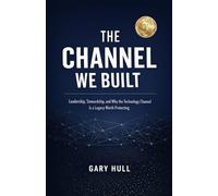 The Channel We Built: Leadership, Stewardship, and Why the Technology Channel Is a Legacy Worth Protecting