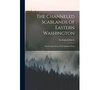 The Channeled Scablands of Eastern Washington (Tascabile)