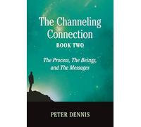 The Channeling Connection, Book Two: The Process, The Beings and The Messages