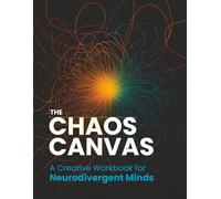 The Chaos Canvas: A Creative Workbook for Neurodivergent Minds: | Flexible Tools for Overcoming Project Paralysis and Finishing What You Start