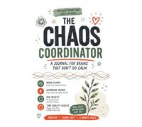 The Chaos Coordinator: A Journal for Brains That Don't Do Calm - Brain Dumps, Dopamine Menus & Task Paralysis Breakers for ADHD Adults: 120-Page ... & Time Blindness - No Perfection Required