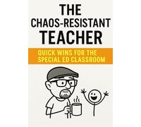The Chaos Resistant Teacher: Quick Wins for the Special Ed Classroom