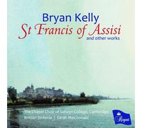 The Chapel Choir of Selwyn College, Bryan Kelly: St Francis of Assisi and O (CD)