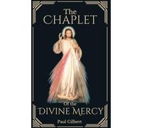 The Chaplet of the Divine Mercy: Includes Message, Devotions and Powerful Divine Mercy Prayers for Healing, Miracles and More