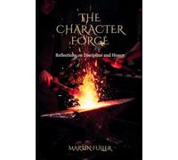The Character Forge: Reflections on Discipline and Honor