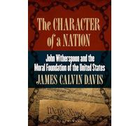 The Character of a Nation: John Witherspoon and the Moral Foundation of the United States