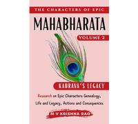 The Characters of Epic Mahabharata Volume 2: Research on Epic characters genealogy, life and legacy, actions and consequences Kauravas Legacy