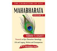 The Characters of Epic Mahabharata Volume 3: Research on Epic characters genealogy, life and legacy, actions and consequences Yadava Legacy