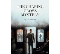 The charing cross mystery: By j s fletcher