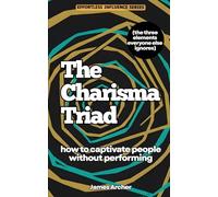 The Charisma Triad: How to Captivate People Without Performing (The Three Elements Everyone Else Ignores)