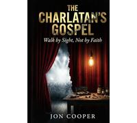 The Charlatan's Gospel:: Walk by Sight, Not By Faith