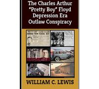 The Charles Arthur “Pretty Boy” Floyd Depression Era Outlaw Conspiracy