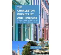 THE CHARLESTON BUCKET LIST AND ITINERARY: A Visitor's Guide to Where to Go, Eat, Day Trips, and Scenic Routes