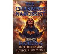 The Charming Narcissist Book 3: Healing In The Flames