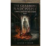 The Charming Narcissist: The Secret Cost of Forever: A Novel Based on True Events