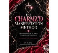 The Charmz’d Manifestation Method: 90 Days to Speak It, See It, Work It & Welcome It