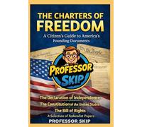 The Charters of Freedom: A Citizen's Guide to America's Founding Documents