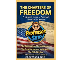 The Charters of Freedom: A Citizen's Guide to America's Founding Documents