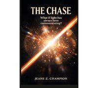 The Chase: A Visionary Science Fiction Epic: What if light has always been communicating?: 1