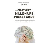 The ChatGPT Millionaire Pocket Guide: Unlock Passive Income Streams and AI Side Hustles Faster Than Ever (Proven Prompts, Tools, and Strategies to Make Money Online with AI - No Tech Skills Needed)