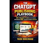 The ChatGPT Publishing Playbook: How I Published 17 Books With No Experience and Generated 900+ Amazon KDP Orders in 30 Days