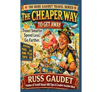 The Cheaper Way To Get Away: Practical Lessons From 25 Years of Group Travel to Save Money and Avoid Costly Mistakes