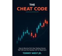 The Cheat Code: How to Become Rich Day Trading Futures S&P 500 and the Nasdaq 100 for Beginners