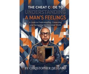 The Cheat Code to Understanding a Man's Feelings