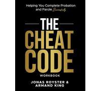 The Cheat Code Workbook: Helping You Complete Probation and Parole Successfully