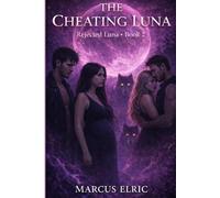 THE CHEATING LUNA: Betrayed by the Luna He Claimed (Rejected Luna - Book 2)