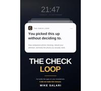 The Check Loop: Stop Compulsive Phone Checking, Rebuild Your Attention, and Keep the Phone You Actually Need
