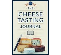 The Cheese Tasting Journal: Premium Log Book with a Unique Flavor Wheel for Recording Taste Experiences: Also Includes: Inventory, Wishlists, Education Tracker, and Recipe Organizer!