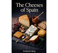 The Cheeses of Spain: From Manchego to Mahón - A Journey Through Spanish Cheeses