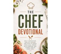 The Chef Devotional: A 40 Day Christian Devotional for Chefs, Cooks, and Culinary Professionals to Build Faith, Discipline, and Passion in Christ