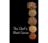 The Chef’s Blank Canvas: Where Recipes, Ideas, and Flavors Come to Life