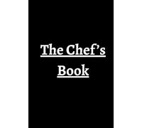 The Chef’s Book: A Personal Recipe Journal And Notebook For Culinary Creativity: Recipe Notebook, 50 Of Your Favorite And Best Recipes In One Place.