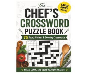The Chef’s Crossword Puzzle Book: 75 Food, Kitchen & Cooking Crosswords | Large Print for Easy Reading