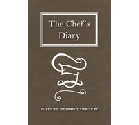 The Chef’s Diary: Blank Recipe Book To Write In | Empty Cookbook And Organizer | Collect the Recipes You Love in Your Own Custom Cookbook | 100-Recipe ... x 9 " (15,24 x 22,86 cm) | Empty recipe book