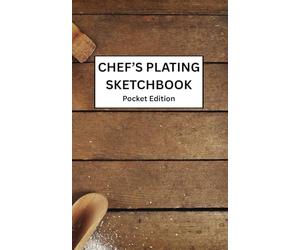 The Chef’s Plating Sketchbook Pocket PRO: Plating Design Edition for Culinary Artists, Personal Chefs & Food Stylists