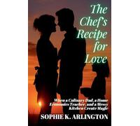 The Chef's Recipe for Love: When a Culinary Dad, a Home Economics Teacher, and a Messy Kitchen Create Magic: 5