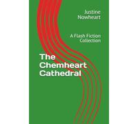 The Chemheart Cathedral: A Flash Fiction Collection