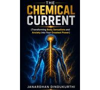 The Chemical Current: Transforming Body Sensations and Anxiety into Your Greatest Power