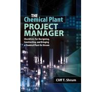 The Chemical Plant Project Manager: Checklists for Designing, Constructing, and Bringing a Chemical Plant on Streamchecklists for Designing, Constructing, and Bringing a Chemical Plant on Stream