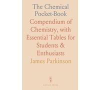 The Chemical Pocket-Book: Compendium of Chemistry, with Essential Tables for Students & Enthusiasts