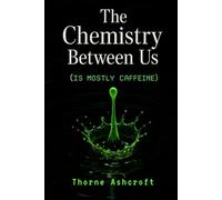 The Chemistry Between Us (is mostly caffeine)