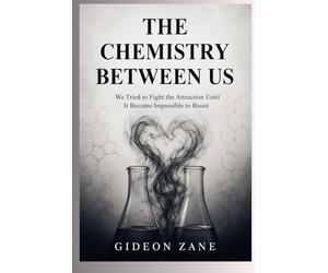 THE CHEMISTRY BETWEEN US: We Tried to Fight the Attraction Until It Became Impossible to Resist