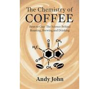 The Chemistry of Coffee: Bean to Cup: The Science Behind Roasting, Brewing and Drinking