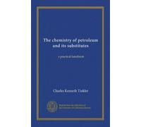 The chemistry of petroleum and its substitutes: a practical handbook