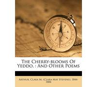 The Cherry-Blooms of Yeddo,: And Other Poems
