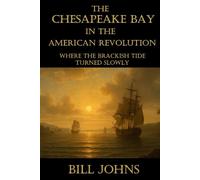 The Chesapeake Bay in the American Revolution: Where the Brackish Tide Turned Slowly